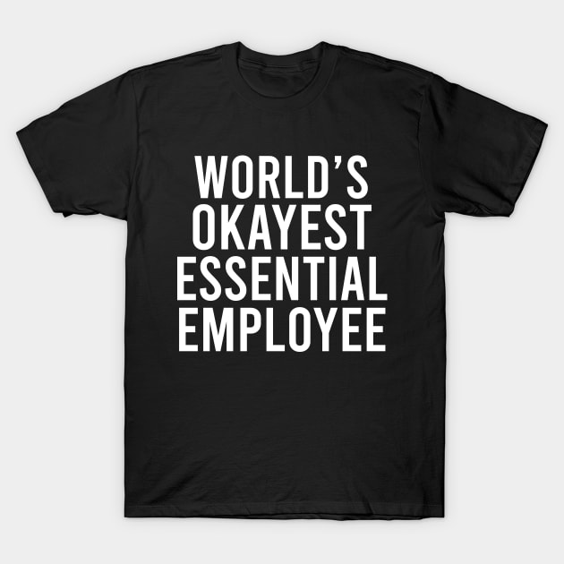 World's Okayest Esssential Employee T-Shirt by creativeKh